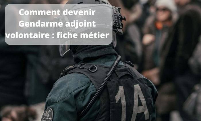 Comment devenir Gendarme adjoint volontaire : fiche métier